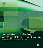 Foundations of Analog and Digital Electronic Circuits (The Morgan Kaufmann Series in Computer Architecture and Design)