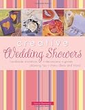 Creative Wedding Showers: Homemade Invitations, Decorations, Games, Planning Tips, Menu Ideas and Mo
