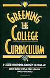Greening the College Curriculum: A Guide To Environmental Teaching In The Liberal Arts