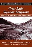 Great Basin Riparian Ecosystems: Ecology, Management, and Restoration (Science Practice Ecological Restoration)