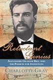 Reluctant Genius: Alexander Graham Bell By Charlotte Gray