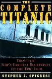 The Complete Titanic: From the Ship's Earliest Blueprints to the Epic Film