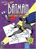 How to Draw Batman and the DC Comics Super Heroes