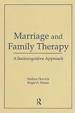 Marriage and Family Therapy: A Sociocognitive Approach (Haworth Marriage and the Family)