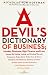 A Devil's Dictionary of Business: Monkey Business; High Finance and Low; Money, the Making, Losing, and Printing Thereof; Commerce, Trade; Clever Tricks; Tours de Force; Globalism and Globaloney by Nicholas Von Hoffman