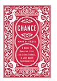 Chance: A Guide to Gambling, Love, the Stock Market, and Just About Everything Else