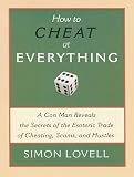 How to Cheat at Everything: A Con Man Reveals the Secrets of the Esoteric Trade of Cheating, Scams a