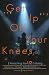 Get Up Off Your Knees