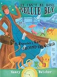 It Can't Be Done, Nellie Bly!: A Reporter's Race Around the World