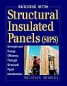 Building with Structural Insulated Panels (SIPs): Strength and Energy Efficiency Through Structural Panel Construction