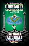 The Earth Will Shake: The History of the Early Illuminati (The Historical Illuminatus Chronicles)