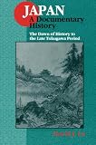 Japan: A Documentary History : The Dawn of History to the Late Tokugawa Period (Japan - A Documentary History)
