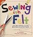 Sewing With Felt: Learn Basic Stitches to Create More Than 60 Colorful Projects by Buff McAllister