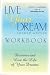 Live Your Dream: Discover and Live the Life of Your Dreams