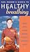 Ken Cohen's Guide to Healthy Breathing: A Practical Course in Breathing Techniques to Rejuvenate and Transform Your Life by Ken Cohen