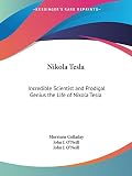 Nikola Tesla: Incredible Scientist By Morrison Colladay