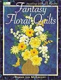 Fantasy Floral Quilts: Creating With Silk Flowers (That Patchwork Place)