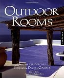 Outdoor Rooms: Designs for Porches, Terraces, Decks, Gazebos