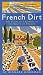 Richard Goodman: French Dirt : The Story of a Garden in the South of France