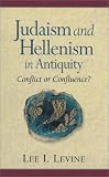 Judaism and Hellenism in Antiquity: Conflict or Confluence?