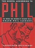 The Gospel According to Phil: The Words and Wisdom of Chicago Bulls Coach Phil Jackson : An Unauthorized Collection