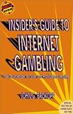 Insider's Guide To Internet Gambling: Your Sourcebook For Safe And Profitable Gambling