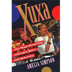 Xuxa: The Mega-Marketing of Gender, Race, and Modernity