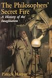 The Philosophers' Secret Fire: A History of the Imagination