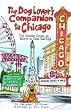 The Dog Lover's Companion to Chicago: The Inside Scoop on Where to Take Your Dog