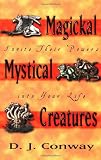 Magickal Mystical Creatures: Invite Their Powers Into Your Life