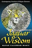 Jaguar Wisdom: Mayan Calendar Magic (Contemporary Practices of Mayan Shamans)
