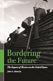Bordering the Future: The Impact of Mexico on the United States