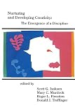 Nurturing and Developing Creativity: The Emergence of a Discipline (Publications in Creativity Research)