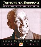 George W. Carver: Journey to Freedom By Charles W. Carey