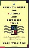A Parent's Guide for Suicidal and Depressed Teens: Help for Recognizing if a Child is in Crisis and What to Do About It