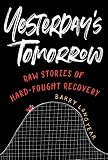 Yesterday's Tomorrow: Recovery Meditations for Hard Cases