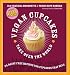 Vegan Cupcakes Take Over the World: 75 Dairy-Free Recipes for Cupcakes that Rule