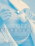 Eating for Pregnancy: An Essential Guide to Nutrition with Recipes for the Whole Family