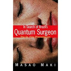 In Search Brazil'S Quantum Surgeon: The Dr. Fritz Phenomenon