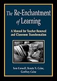 The Re-Enchantment of Learning: A Manual for Teacher Renewal and Classroom Transformation