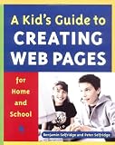 A Kid's Guide to Creating Web Pages for Home and School