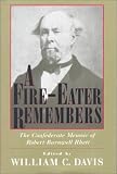 A Fire-Eater Remembers: The Confederate Memoir of Robert Barnwell Rhett