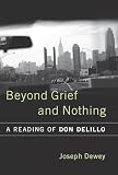 Beyond Grief And Nothing: A Reading of Don Delillo