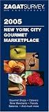 Zagat 2005 New York City Gourmet Marketplace (Zagat New York City Gourmet Marketplace)