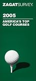 Zagat 2005 Americas Top Golf Courses (Zagatsurvey)