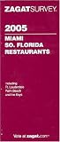 Zagat 2005 Miami So. Florida Restaurants (Zagatsurvey: Miami, South Florida Restaurants)