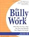 The Bully at Work: What You Can Do to Stop the Hurt and Reclaim Your Dignity on the Job by Gary Namie