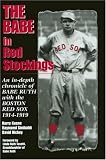 The Babe in Red Stockings: An In-Depth Chronicle of Babe Ruth With the Boston Red Sox, 1914-1919