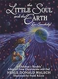 The Little Soul And The Earth I\'m Somebody!: A Children\'s Parable Adapted From Conversations With God (Chil)