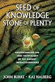 Seed of Knowledge, Stone of Plenty: Understanding the Lost Technology of the Ancient Megalith-Builders